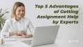 Top 5 Advantages of Getting Assignment Writing Services by Experts